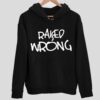 Raised Wrong Hoodie