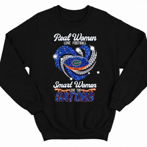 Real Women Love Football Smart Women Love The Gators Sweatshirt