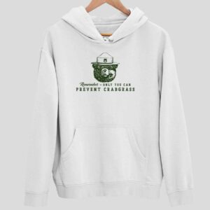 Remember Only You Can Prevent Crabgrass Hoodie