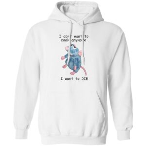 Remy I dont want to cook anymore I want to die hoodie