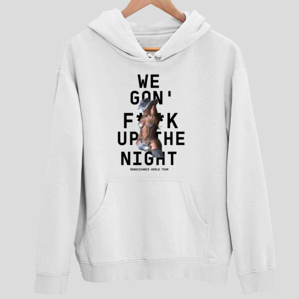 Renaissance World Tour Beyonce We Gon Fck Up The Night Hoodie