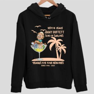 Rest In Peace Jimmy Buffett Son Of Sailors Thanks For Your Memories Since 1946-2023 Hoodie