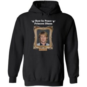 Rest in peace princess Diana Owen Wilson hoodie