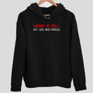 Savage As Hell But I Still Need Cuddles Hoodie