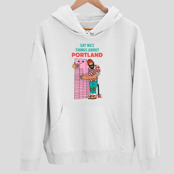 Say Nice Things About Portland Hoodie