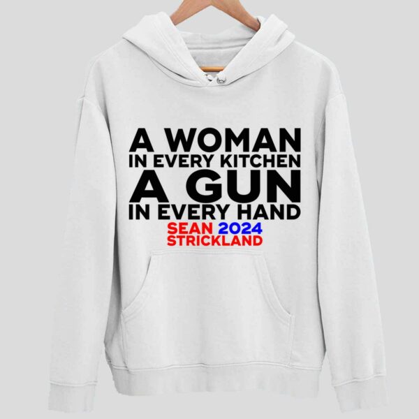 Sean Strickland 2024 A Woman In Every Kitchen A Gun In Every Hand Hoodie