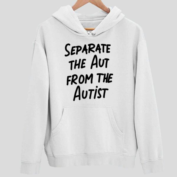 Separate The Aut From The Autist Hoodie