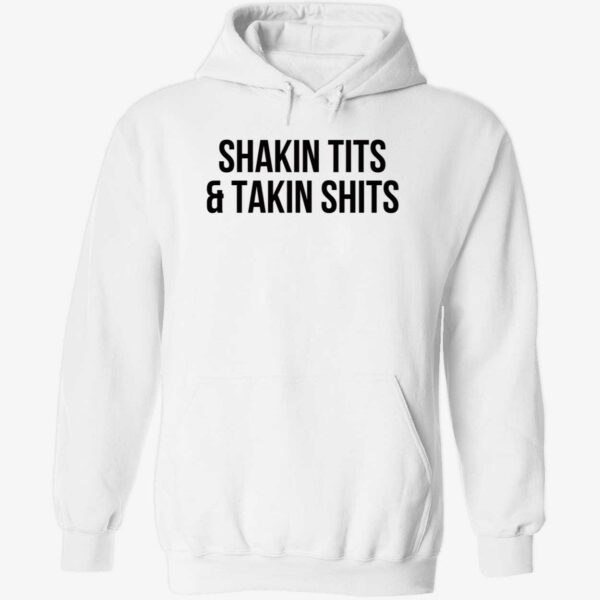 Shakin tits and takin shts hoodie