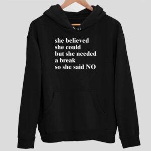 She Believed She Could But She Needed A Break So She Said No Hoodie