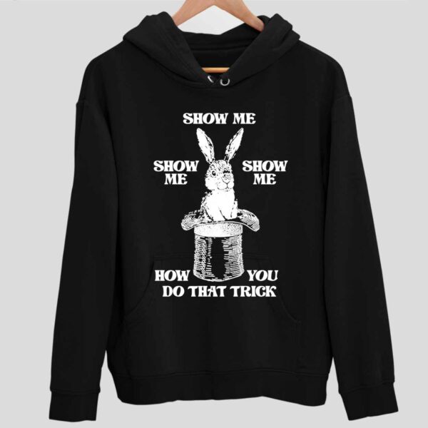 Show Me How You Do That Trick Hoodie