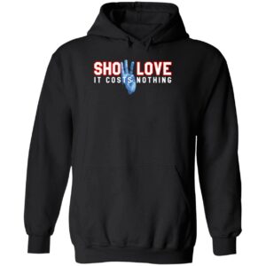 Show love it’s cost nothing hoodie