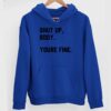 Shut Up Body You’re Fine Hoodie