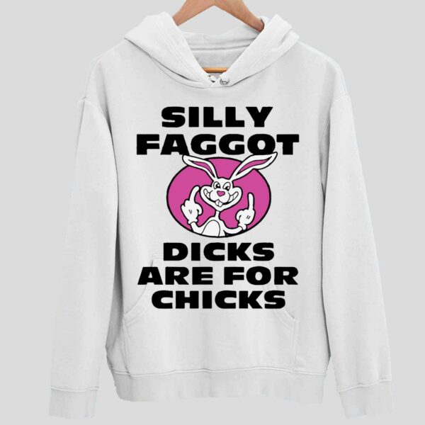 Silly Faggot Dcks Are For Chicks Hoodie