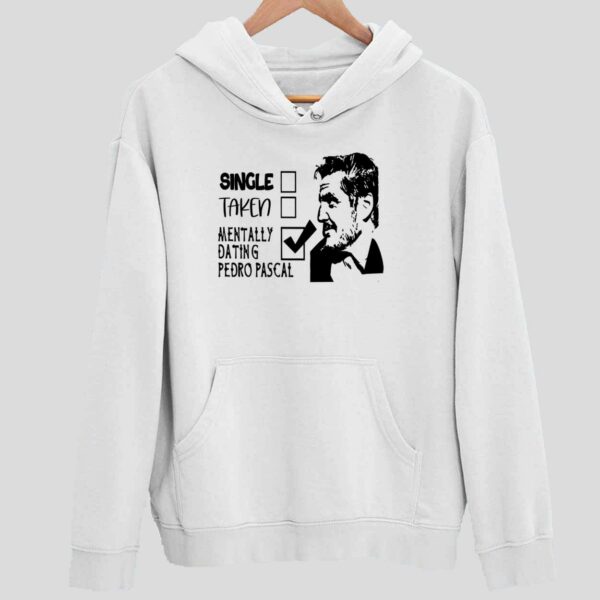 Single Taken Mentally Dating Pedro Pascal Hoodie