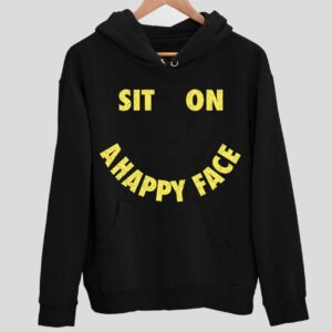 Sit On A Happy Face Hoodie