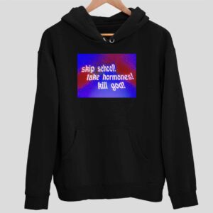 Skip School Take Hormones Kill God Hoodie