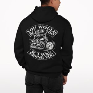 Skull Motorbike You Would Be Loud Too If I Was Riding You Hoodie