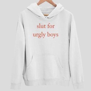 Slut For Urgly Boys Hoodie