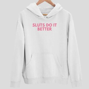 Sluts Do It Better Hoodie