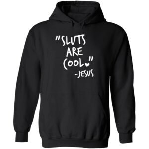 Sluts are cool jesus hoodie