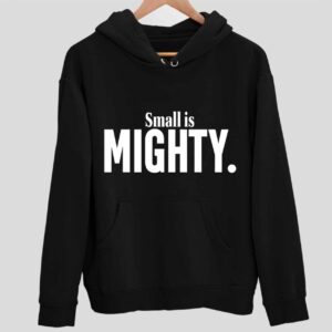 Small Is Mighty Hoodie