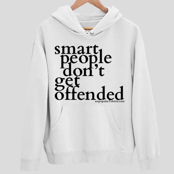 Smart People Don’t Get Offended Hoodie