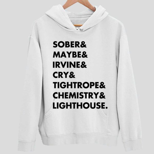 Sober & Maybe & Irvine & Cry & Tightrope & Chemistry & Lighthouse Hoodie