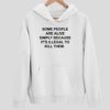 Some People Are Alive Simply Because It’s Illegal To Kill Them Hoodie