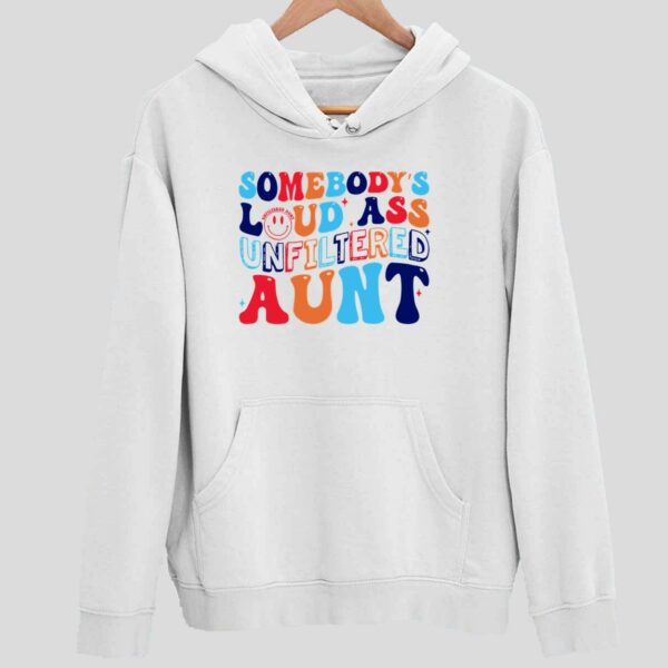 Somebody’s Loud A Unfiltered Aunt Hoodie