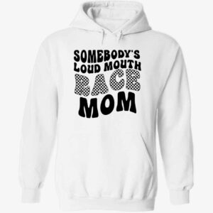 Somebody’s Loud Mouth Race Mom Hoodie