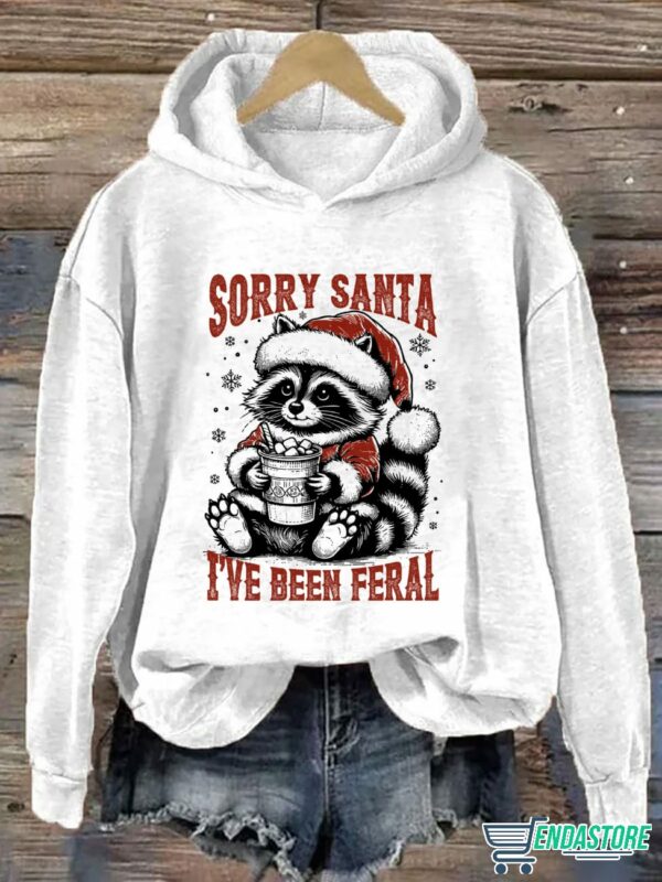 Sorry Santa I’ve Been Feral Hoodie, Sweatshirt