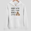 Sorry We’re Late I Was Being A Little Hoodie