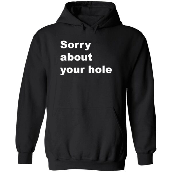 Sorry about your hole hoodie