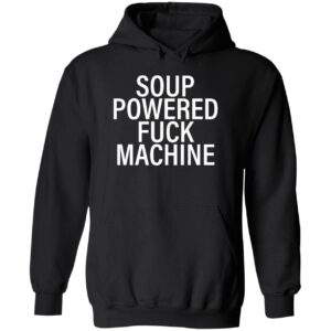 Soup powered fck machine hoodie