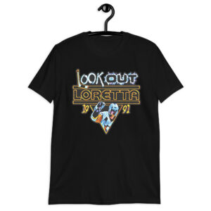 “Look Out Loretta” Short-Sleeve Unisex T-Shirt