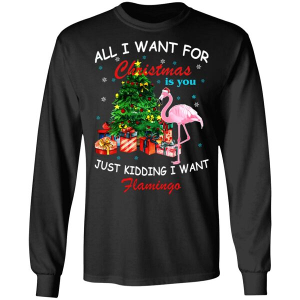 All I Want For Christmas Is You Just Kidding I Want Flamingo Shirt