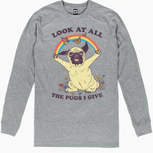 All the Pugs I Give Long Sleeve