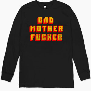 Bad Mother Fucker Long Sleeve