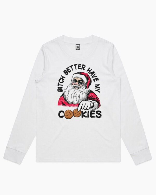 Bitch Better Have My Cookies Long Sleeve