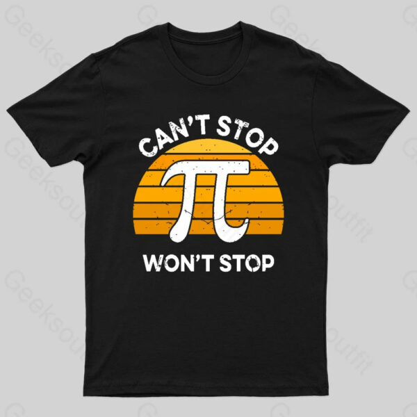 Can’t Stop Pi Won’t Stop Geek T-Shirt