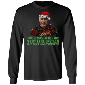 Christmas Lights Are A Lot Like Epstein They Don’t Hang Themselves Shirt