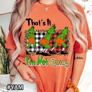 Christmas That’s It I’m Not Going Comfort Colors T-Shirt Featuring Grinch