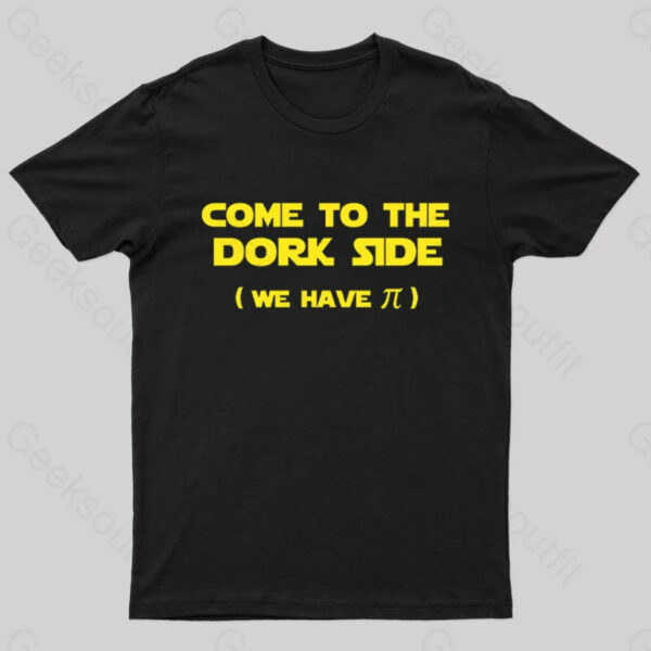 Come To The Dork Side We Have Pi Nerd T-Shirt