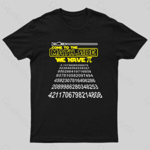 Come To The Math Side We Have Pi Geek T-Shirt