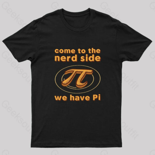 Come to The Nerd Side We Have Pi Nerd T-Shirt