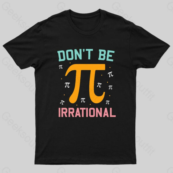 Don’t Be Irrational Geek Pi Day