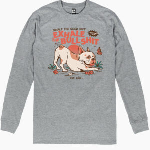 Exhale The Bullshit Long Sleeve