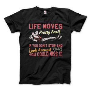 Ferris Bueller’s Day Off Life Moves Pretty Fast T-Shirt