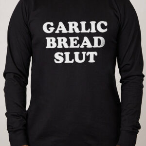 Garlic Bread Slut Long Sleeve