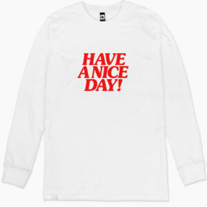 Have A Nice Day! Long Sleeve